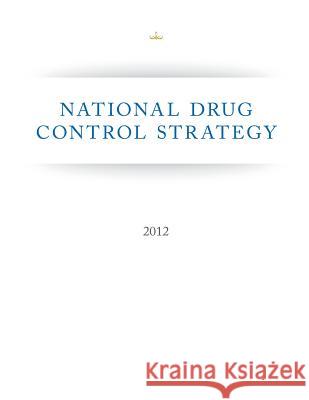 National Drug Control Strategy Executive Office of the President of the 9781500283827 Createspace