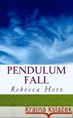 Pendulum Fall Rebecca Hotz 9781500284299