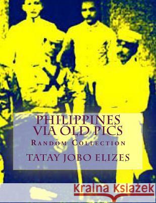 Philippines Via Old Pics Tatay Jobo Elize 9781500285692 Createspace