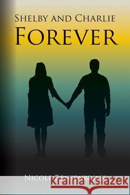 Shelby and Charlie Forever Nicole Rensenbrink 9781500285845 Createspace