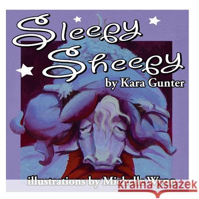 Sleepy Sheepy Kara M. Gunter Michelle Wynn 9781500286309 Createspace Independent Publishing Platform