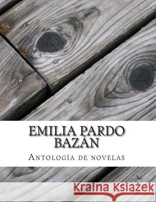 Emilia Pardo Bazán, Antología de novelas Pardo Bazan, Emilia 9781500286361 Createspace