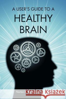 A User's Guide to a Healthy Brain Norton S. Beckerman 9781500286446