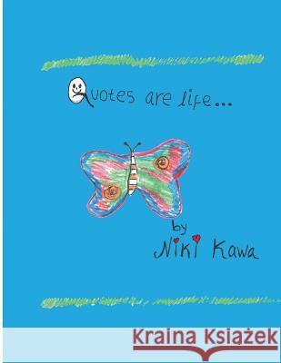 Quotes Are Life: A Children's Book of Quotations Niki Kawa 9781500286750 Createspace