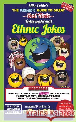 The Hilarious Guide To Great Bad Taste International Ethnic Jokes Callie, Mike 9781500287993 Createspace