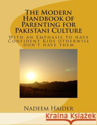 The Modern Handbook of Parenting for Pakistani Culture: With an Emphasis to have Confident Kids otherwise don't have them Farva, Kaneez Um 9781500288112 Createspace