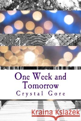 One Week and Tomorrow Crystal Allison Gore 9781500288310