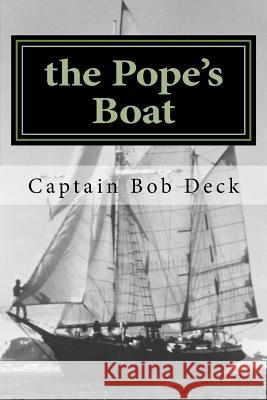 The Pope's Boat: a River Rat on Lake Superior Deck, Captain Bob 9781500289133 Createspace Independent Publishing Platform