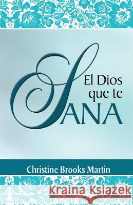 El Dios Que Te Sana Christine Brook Tomas Bailey 9781500289263 Createspace