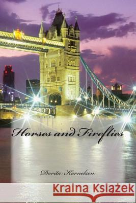 Horses and Fireflies Dorita Lynn Kornelsen 9781500290658 Createspace