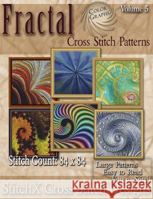 Fractal Cross Stitch Collection Volume 5: Full Color Graphs Tracy Warrington Stitchx 9781500291228 Createspace