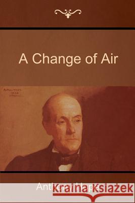 A Change of Air Anthony Hope 9781500293857 Createspace