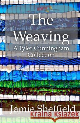 The Weaving: A Collection of Tyler Cunningham Shorts Jamie Sheffield Gail Gibso 9781500295073 Createspace