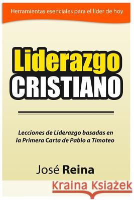 Liderazgo Cristiano: Lecciones de liderazgo basadas en la Primera carta a Timoteo Imagen, Editorial 9781500295387