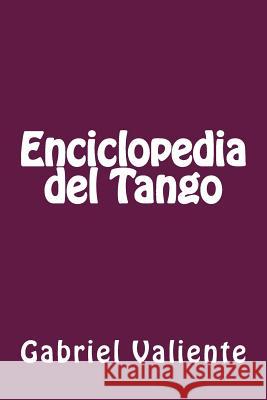 Enciclopedia del Tango Gabriel Valiente 9781500295783 Createspace