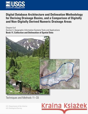 Digital Database Architecture and Delineation Methodology for Deriving Drainage Basins, and a Comparison of Digitally and Non-Digitally Derived Numeri Jean a. Dupree Richard M. Crowfoot 9781500296322 Createspace