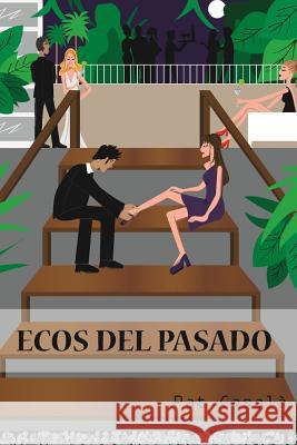 Ecos del Pasado Pat Casala 9781500296827 Createspace