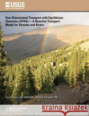 One-Dimensional Transport with Equilibrium Chemistry (OTEQ): A Reactive Transport Model for Streams and Rivers Runkel, Robert L. 9781500297275 Createspace