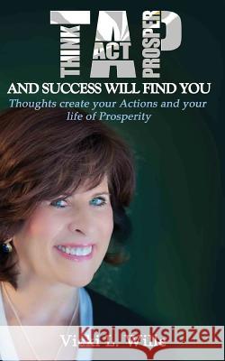 TAP & Success Will Find You: How to Become a Lifelong Investor Wille, Vicki L. 9781500298326 Createspace Independent Publishing Platform