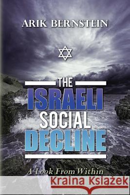 The Israeli Social Decline: A Look From Within Bernstein, Arik 9781500298371 Createspace Independent Publishing Platform