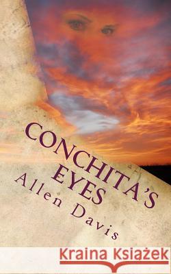 Conchita's Eyes Allen W. Davis 9781500298449 Createspace