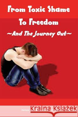 From Toxic Shame to Freedom: The 12-Step Journey Out James V. Potte Paula M. Potte 9781500299507 Createspace