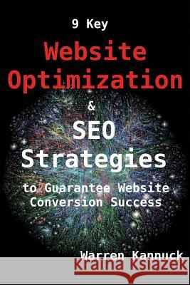 9 Key Website Optimization & SEO Strategies to Guarantee Website Conversion Success Kannuck, Warren 9781500300098 Createspace