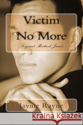Victim No More: Sergeant Michael James Jayme Rayne 9781500301842 Createspace