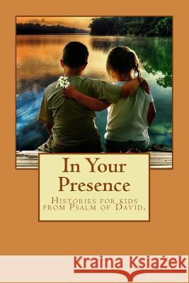In Your Presence: History for children, from the Psalm of David Hempel, Elizabeth Escauriza 9781500302474 Createspace