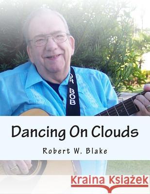 Dancing On Clouds: Song Book Blake, Robert W. 9781500302672 Createspace