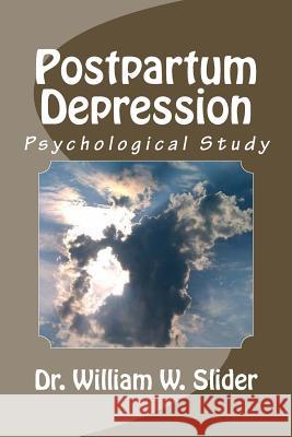 Postpartum Depression: Psychological Studies Dr William W. Slider Dr John Wesley Slider 9781500303785 Createspace