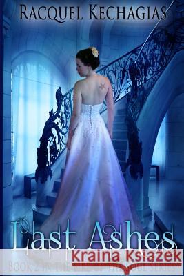 Last Ashes Racquel Kechagias 9781500304560 Createspace