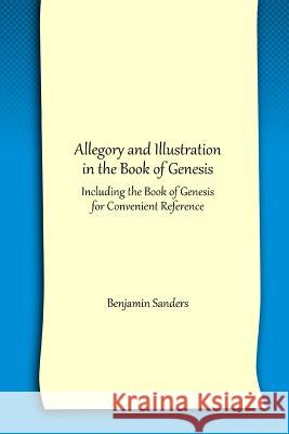 Allegory and Illustration in the Book of Genesis: Including the Book of Genesis for Convenient Reference Benjamin Sanders 9781500304607 Createspace