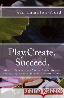 Play.Create.Succeed. Jean Hamilton-Fford 9781500305093