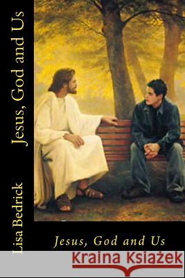Jesus, God and Us Lisa Bedrick 9781500305123 Createspace