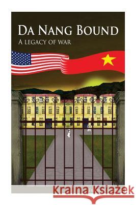 Da Nang Bound -- A Legacy of War MR Frank William Skilbeck 9781500305208 Createspace