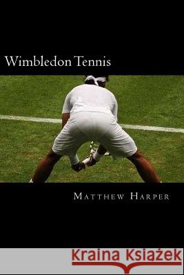 Wimbledon Tennis: A Fascinating Book Containing Wimbledon Tennis Facts, Trivia, Images & Memory Recall Quiz: Suitable for Adults & Child Matthew Harper 9781500305796
