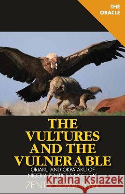 The Vultures and Vulnerable: Politics of Nigeria Zents Sowunmi 9781500306250 Createspace