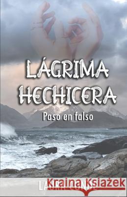 Lagrima Hechicera: Paso en Falso Conde, Laura 9781500306342 Createspace