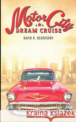 Motor City Dream Cruise David R. Degregory 9781500306922