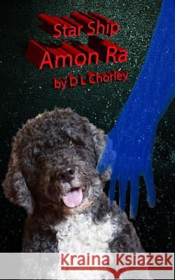 Star Ship Amon Ra MR D. L. Chorley 9781500306939 Createspace