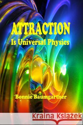 ATTRACTION is Universal PHYSICS Baumgartner, Bonnie 9781500307738