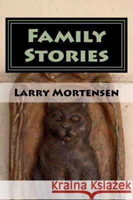 Family Stories Larry Mortensen 9781500308711