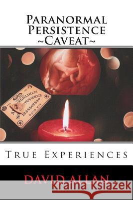 Paranormal Persistence Caveat: : True Experiences David, Qc Allan 9781500309459 Createspace