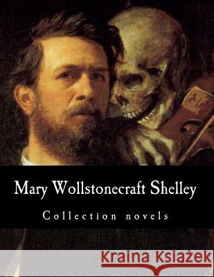 Mary Wollstonecraft Shelley, Collection novels Wollstonecraft, Mary 9781500310547 Createspace