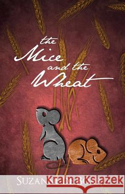 The Mice and the Wheat Suzanne C. D 9781500310639 Createspace