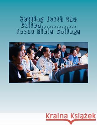 Setting Forth the Called...: Focus Bible College advancement of Ministers Tice, Orvil 9781500311452