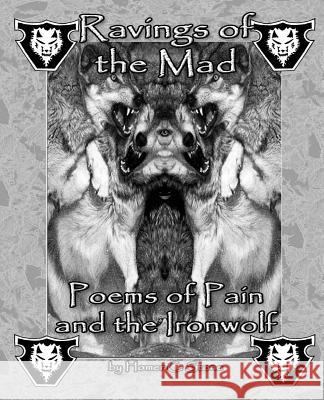 Ravings of the Mad: Poems of Pain and the Ironwolf Homer C. Stone 9781500311568 Createspace