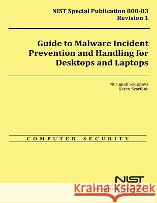 Guide to Malware Incident Prevention and Handling for Desktops and Laptops U. S. Department of Commerce 9781500311780 Createspace