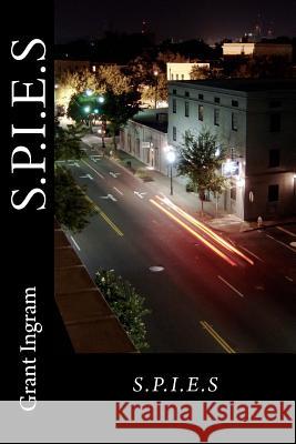 S.P.I.E.S Grant E. Ingram 9781500312183 Createspace